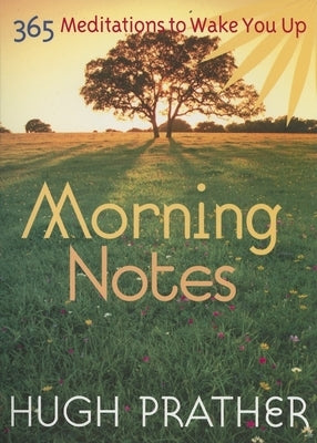 Morning Notes: 365 Meditations to Wake You Up (Spiritually Inspiring Book, Affirmations, Wisdom, Better Life) by Prather, Hugh