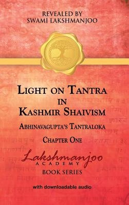 Light on Tantra in Kashmir Shaivism: Chapter One of Abhinavagupta's Tantraloka by Lakshmanjoo, Swami