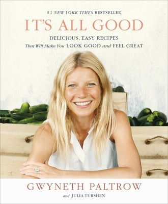 It's All Good: Delicious, Easy Recipes That Will Make You Look Good and Feel Great by Paltrow, Gwyneth