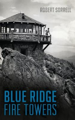 Blue Ridge Fire Towers by Sorrell, Robert