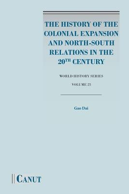 The History of the Colonial Expansion and North-South Relations in the 20th Century by Gao, Dai