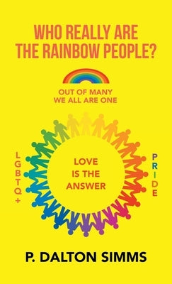 Who Really Are the Rainbow People?: Out of Many We All Are One People by Simms, P. Dalton