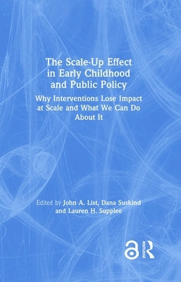 The Scale-Up Effect in Early Childhood and Public Policy: Why Interventions Lose Impact at Scale and What We Can Do About It by List, John a.