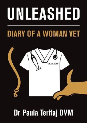 Unleashed: Diary of a Woman Vet by Terifaj, Paula