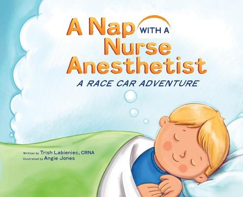 A Nap with a Nurse Anesthetist: A Race Car Adventure by Labieniec, Trish
