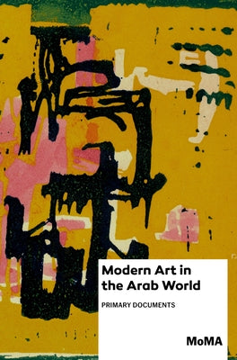Modern Art in the Arab World: Primary Documents by Lenssen, Anneka