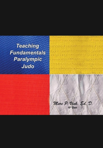 Teaching Fundamentals Paralympic Judo by Vink Ed D., Marc P.