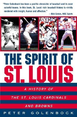 The Spirit of St. Louis: A History of the St. Louis Cardinals and Browns by Golenbock, Peter