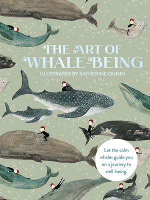 The Art of Whale Being: Let the Calm Whales Guide You on a Journey to Well-Being by Quinn, Katherine
