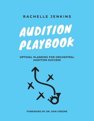 Audition Playbook: Optimal Planning for Orchestral Audition Success by Jenkins, Rachelle