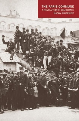 The Paris Commune: A Revolution in Democracy by Gluckstein, Donny