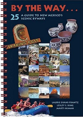 By the Way . . . a Guide to New Mexico's 25 Scenic Byways by Frantz, Laurie Evans