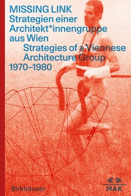 Missing Link: Strategien Einer Architekt*innengruppe Aus Wien / Srategies of a Viennese Architecture Group 1970-1980 by Dabernig, Anna