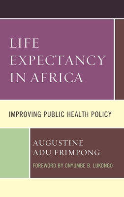 Life Expectancy in Africa: Improving Public Health Policy by Frimpong, Augustine Adu