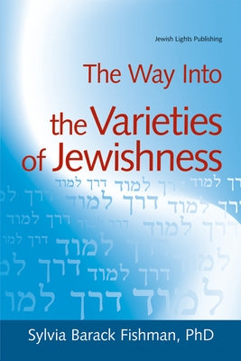 The Way Into the Varieties of Jewishness by Fishman, Sylvia Barack