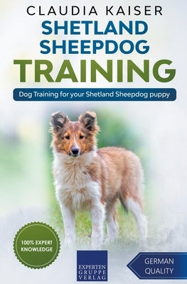 Shetland Sheepdog Training - Dog Training for your Shetland Sheepdog puppy by Kaiser, Claudia