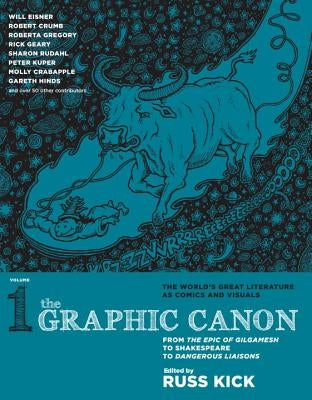 The Graphic Canon, Volume 1: From the Epic of Gilgamesh to Shakespeare to Dangerous Liaisons by Kick, Russ