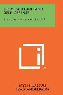 Body Building and Self-Defense: Everyday Handbooks, No. 258 by Callum, Myles