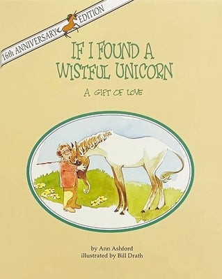 If I Found a Wistful Unicorn: A Gift of Love by Ashford, Ann