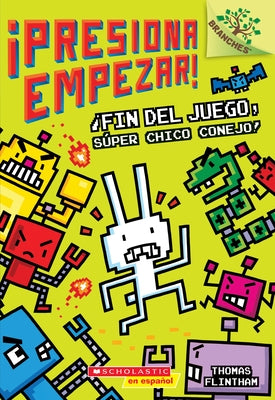 ¡Presiona Empezar! #1: ¡Fin del Juego, Súper Chico Conejo! (Game Over, Super Rabbit Boy!): Un Libro de la Serie Branches Volume 1 by Flintham, Thomas