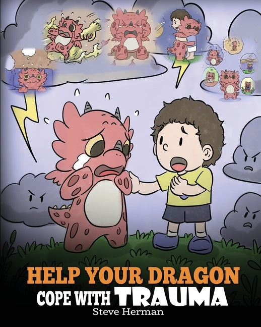 Help Your Dragon Cope with Trauma: A Cute Children Story to Help Kids Understand and Overcome Traumatic Events. by Herman, Steve