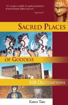 Sacred Places of Goddess: 108 Destinations by Tate, Karen