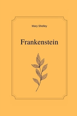 Frankenstein by Mary Shelley by Mary Shelley