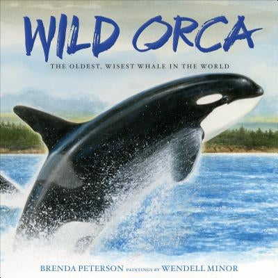 Wild Orca: The Oldest, Wisest Whale in the World by Peterson, Brenda
