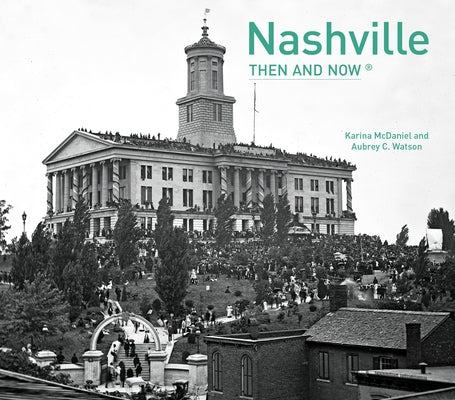Nashville Then and Now(r) by McDaniel, Karina