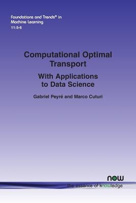 Computational Optimal Transport: With Applications to Data Science by Peyr&#233;, Gabriel