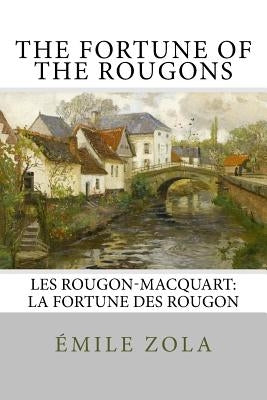 The Fortune of the Rougons: Les Rougon-Macquart: La Fortune des Rougon by Zola, Emile