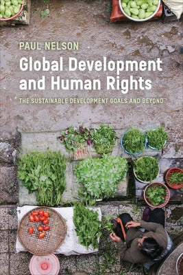 Global Development and Human Rights: The Sustainable Development Goals and Beyond by Nelson, Paul
