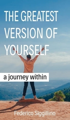 Greatest Version of Yourself: A Journey Within by Siggillino, Federico