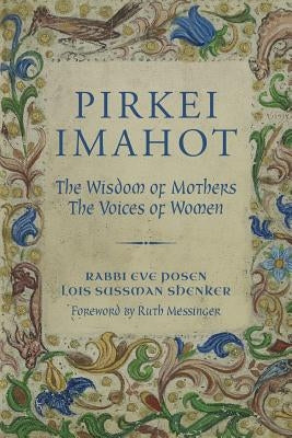 Pirkei Imahot: The Wisdom of Mothers, the Voices of Women by Shenker, Lois Sussman