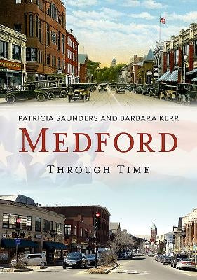 Medford Through Time by Saunders, Patricia