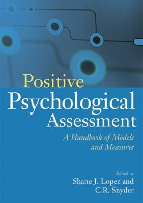 Positive Psychological Assessment: A Handbook of Models and Measures by Lopez, Shane J.