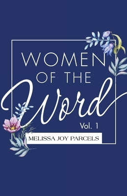 Women of the Word: Vol. 1 by Parcels, Melissa Joy