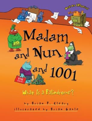 Madam and Nun and 1001: What Is a Palindrome? by Cleary, Brian P.