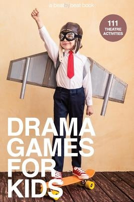 Drama Games for Kids: 111 of Today's Best Theatre Games by Casado, Denver