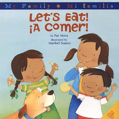 Let's Eat!/A Comer!: Bilingual Spanish-English by Mora, Pat