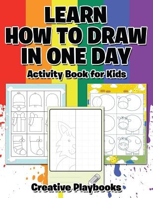 Learn How to Draw in One Day Activity Book for Kids by Playbooks, Creative