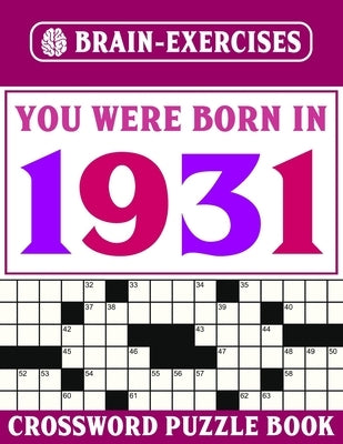 Brain Exercises Crossword Puzzle Book: You Were Born In 1931: Challenging Crossword Puzzles For Adults by Pzle, W. a. Sancahes