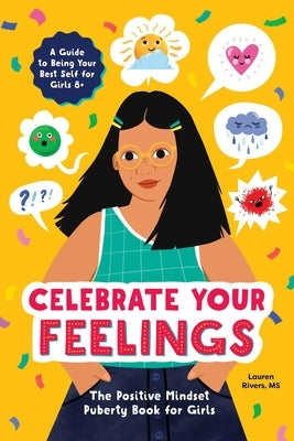 Celebrate Your Feelings: The Positive Mindset Puberty Book for Girls by Rivers, Lauren