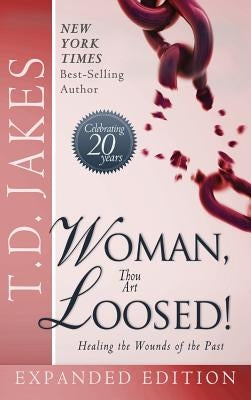 Woman Thou Art Loosed! Exp Ed: Healing the Wounds of the Past by Jakes, T. D.