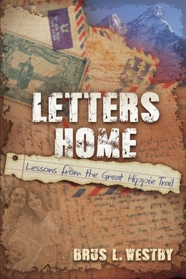 Letters Home: Lessons from the Great Hippie Trail by L. Westby, Brus