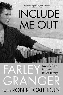 Include Me Out: My Life from Goldwyn to Broadway by Granger, Farley