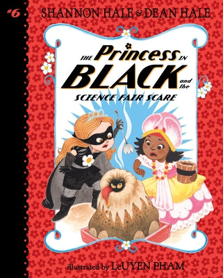 The Princess in Black and the Science Fair Scare: #6 by Hale, Shannon