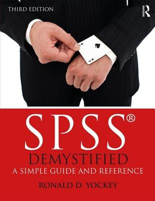 SPSS Demystified: A Simple Guide and Reference by Yockey, Ronald D.