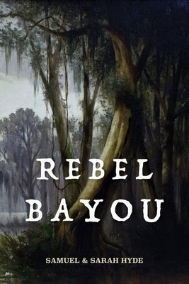 Rebel Bayou by Hyde, Samuel C.