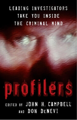 Profilers: Leading Investigators Take You Inside the Criminal Mind by Campbell, John H.